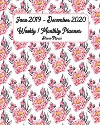 June 2019 - December 2020 Bloom Floral Weekly / Monthly Planner 8x10: Planner starting June 2019 - December 2020 - Simple Pretty Daily / Weekly & Monthly Planner - Get Organized. Get Focused. Take Action Today and Achieve Your Goals