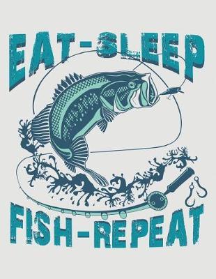 Eat Sleep Fish Repeat: Fishing Camping Journal 8.5x11 130 Pages