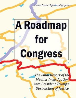 A Roadmap for Congress: The Final Report of the Mueller Investigation into President Trump's Obstruction of Justice