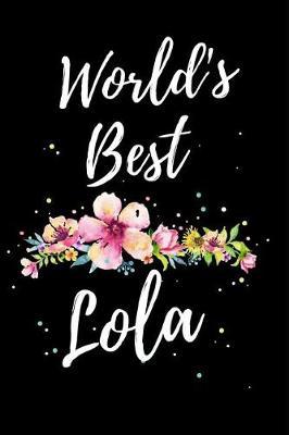 World's Best Lola: Funny Mother's Day Journal: This is a 6X9 100 Page Diary To Write Memories in. Makes A Great Mother's Day in May Greeting Gift For Women.
