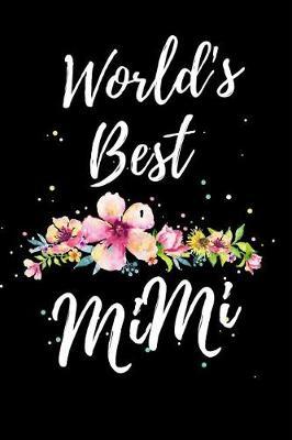 Worlds Best Mimi: Funny Mother's Day Journal: This is a 6X9 100 Page Diary To Write Memories in. Makes A Great Mother's Day in May Greeting Gift For Women.