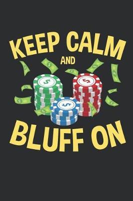 Keep Calm And Bluff On: Poker Journal, Blank Paperback Notebook for Gamblers, Gambling Log