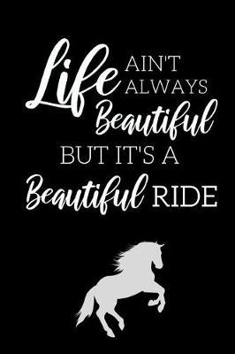 Life Ain't Always Beautiful: Inspirational Horse Journal For Modern Day Cowgirls