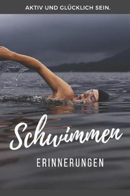 Schwimmen Erinnerungen: Das 120 Seiten starke linierte Notizbuch, Tagebuch, Fotobuch f r die Erinnerungen mit deinem Hobby und Leidenschaft Schwimmen.