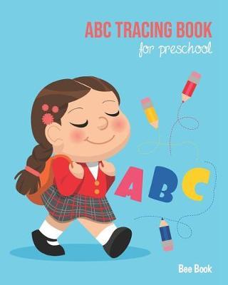ABC Tracing Book For Preschool: Coloring And Letter Tracing Book for Preschoolers, Kids, Kindergarten And Toddlers, Letter Tracing Books for Kids Ages 3-5 & Kindergarten and Letter Tracing Workbook