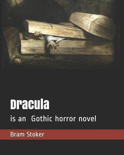 Dracula: is an Gothic horror novel