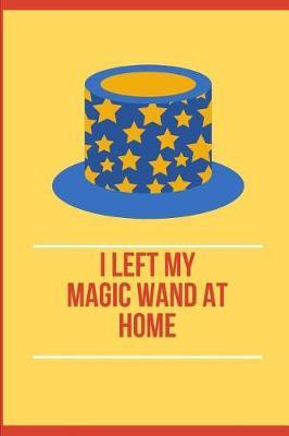 I Left My Magic Wand at Home: Blank Journal for Counselor