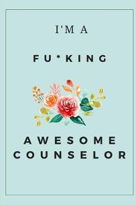 I'm a Fu*king Awesome Counselor: Blank Journal