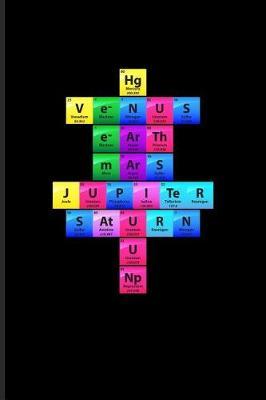 Hg Venus Earth Mars Jupiter Saturn U Np: Periodic Table Of Elements Journal For Teachers, Students, Laboratory, Nerds, Geeks & Scientific Humor Fans - 6x9 - 100 Blank Lined Pages