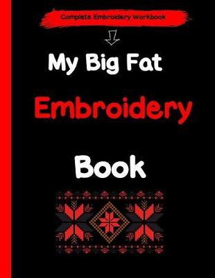 My Big Fat Embroidery Book: A Complete Embroidery Workbook