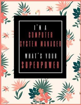 I'm A Computer System Manager, What's Your Superpower?: Planner for Girl Boss & Lady Boss 2019-2021, 30 Months Weekly and Monthly Planner (July 2019 through December 2021)