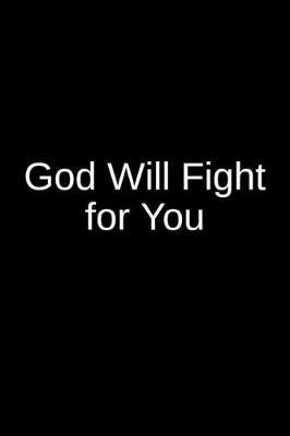 God Will Fight For You: A Creative Psychology Writing Journal for an Inmate and a Loved One in Jail or Prison