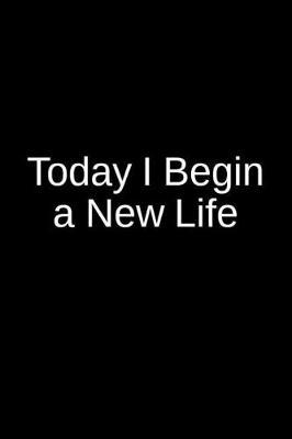Today I Begin A New Life: A Creative Psychology Writing Journal for an Inmate and a Loved One in Jail or Prison