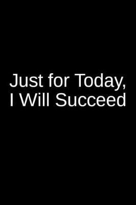 Just for Today, I Will Succeed: A Creative Psychology Writing Journal for an Inmate and a Loved One in Jail or Prison
