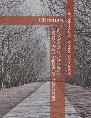 The Year-Round Homeschool Planner for 2 Students: 52 Weeks of Undated Lesson Plan Pages