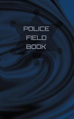 Police Field Book: Tour of Duty Incident Notebook
