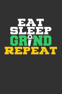 Eat Sleep Grind Repeat: Blank Lined Journal