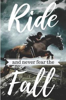 Ride And Never Fear the Fall: Equestrian Inspired Notebook For Horseback Riding Enthusiasts