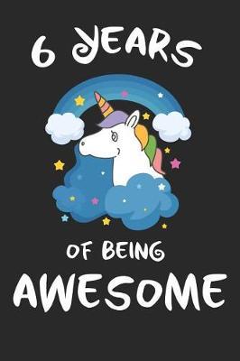 6 Years of Being Awesome: unicorn cover children journal, a happy birthday gift for 6 year old boys and girls, writing lined notebook for kids