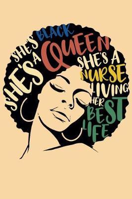Shes Black Shes A Queen Shes A Nurse Living Her Best Life: 6 x 9 Lined Notebook for Black Queen Nurse 125 Pages