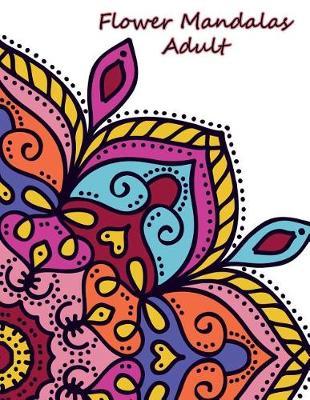 Flower Mandalas Adult: Mandalas to Color for Relaxation