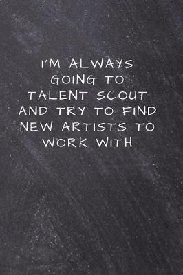 I'm always going to talent scout and try to find new artists to work with: Unlined Notebook - (6 x 9 inches) - 110 Pages