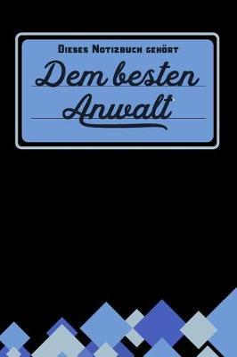 Dieses Notizbuch geh rt dem besten Anwalt: Notizbuch - Journal - To Do Liste f r Anw lte -  ber 100 linierte Seiten mit viel Platz f r Notizen - Tolle Geschenkidee f r deinen Anwalt