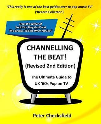 CHANNELLING THE BEAT! (Revised 2nd Edition): The Ultimate Guide to UK '60s Pop on TV