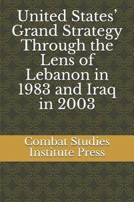 United States' Grand Strategy Through the Lens of Lebanon in 1983 and Iraq in 2003