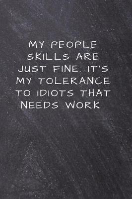 My People Skills Are just Fine. It's My Tolerance to idiots that needs Work: Unlined Notebook - (6 x 9 inches) - 110 Pages