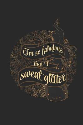 I'm So Fabulous That I Sweat Glitter: Blank Lined Journal Notebook, 120 Pages, Soft Matte Cover, 6 x 9