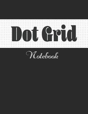 Dot Grid Notebook: Large (8.5 x 11 inches) - 120 Dotted Pages - Dotted Black Notebook/journal/sketching