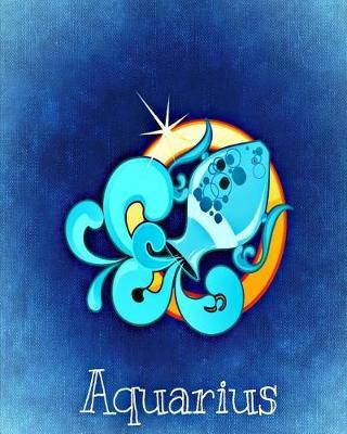 Aquarius: 8x10 Inch 100 Pages Lined Journal Includes Zodiac Symbol On Cover And Pages