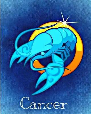 Cancer: 8x10 Inch 100 Pages Lined Journal Includes Zodiac Symbol On Cover And Pages