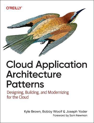 Cloud Application Architecture Patterns: Designing, Building, and Modernizing for the Cloud