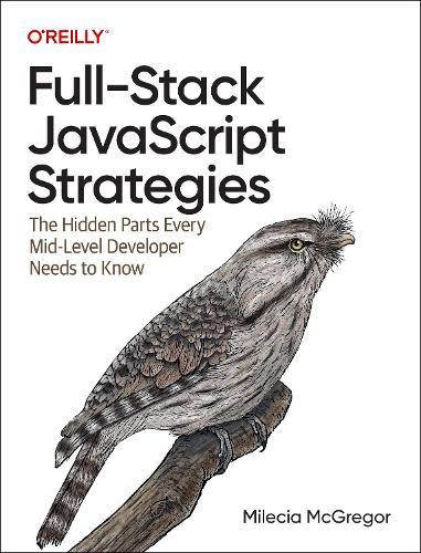 Full-Stack JavaScript Strategies: The Hidden Parts Every Mid-Level Developer Needs to Know