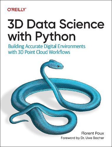 3D Data Science with Python: Building Accurate Digital Environments with 3D Point Cloud Workflows