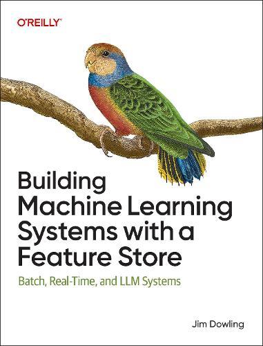 Building Machine Learning Systems with a Feature Store: Batch, Real-Time, and LLM Systems