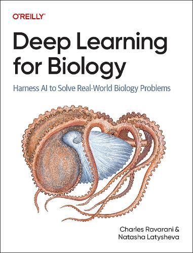 Deep Learning for Biology: Harness AI to Solve Real-World Biology Problems
