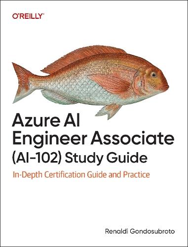 Azure AI Engineer Associate (AI-102) Study Guide: In-Depth Certification Guide and Practice