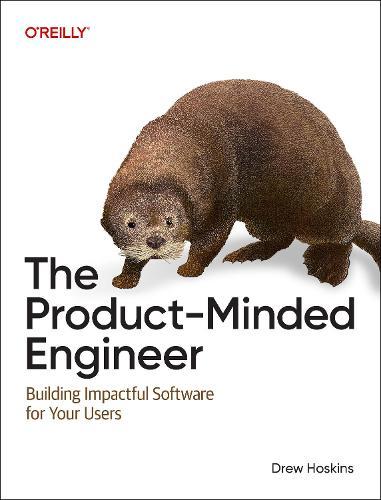 The Product-Minded Engineer: Building the Right Solutions for Your Users