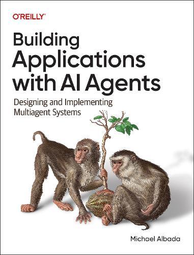 Building Applications with AI Agents: Designing and Implementing Multi-Agent Systems