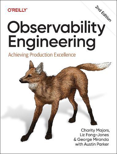 Observability Engineering: Achieving Production Excellence