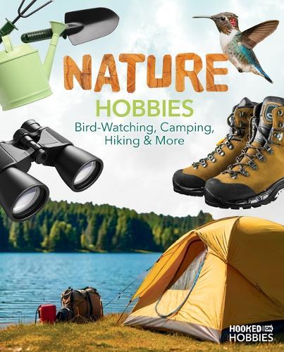 Nature Hobbies: Bird-Watching, Camping, Hiking & More: Bird-Watching, Camping, Hiking & More