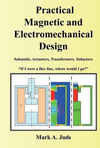 Practical Magnetic and Electromechanical Design: If I were a flux line, where would I go?