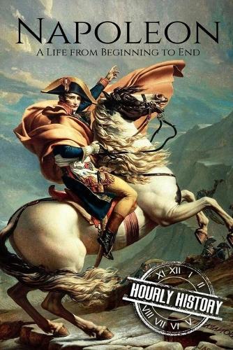 Napoleon: A Life From Beginning To End