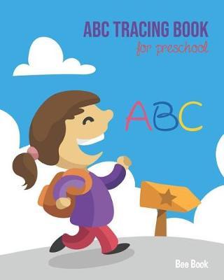 ABC Tracing Book For Preschool: Coloring And Letter Tracing Book for Preschoolers, Kids, Kindergarten And Toddlers, Letter Tracing Books for Kids Ages 3-5 & Kindergarten and Letter Tracing Workbook