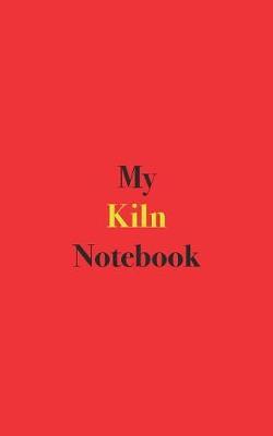 My Kiln Notebook: Blank Lined Notebook for Pottery Enthusiasts and Other Kiln Users