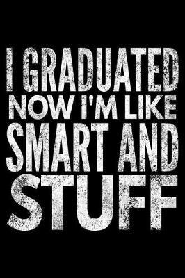 I graduated now I'm like smart and stuff: Notebook (Journal, Diary) for Seniors 120 lined pages to write in