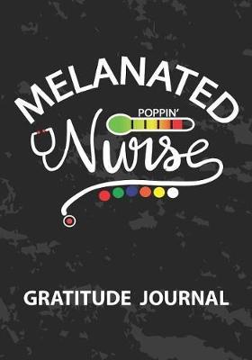 Melanated Poppin' Nurse - Gratitude Journal: Nurse Journal/Practitioner Gift or Nurse Graduation Gift/Nursing Student Blank Lined Gratitude Journal Note Book